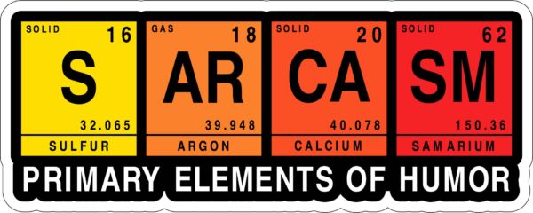 Sarcasm Primary Elements Of Humor in Periodic Table Elements vinyl sticker