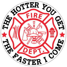 Fire Department Standard Logo With Statement The Hotter You Get The Faster I Come Funny Emergency Service Heroic Courage Emblem And Sex Humor Combination vinyl sticker