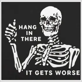 Hang In There It Gets Worse Skeleton Dark Humor Gothic Meme Motivational Skull Art vinyl sticker