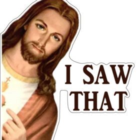 Jesus I Saw That / Buddy Christ Meme Art vinyl sticker / printed vinyl decal