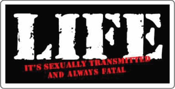 Life is sexually Transmitted and Always Fatal Vinyl Sticker