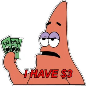 Patrick Star I HAVE 3 Bucks vinyl sticker