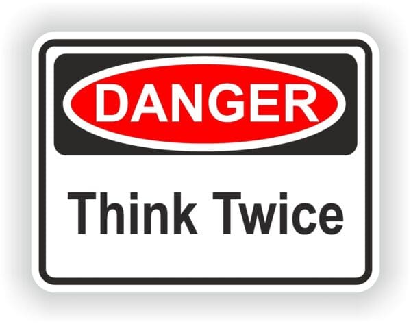 Think Twice Danger WARNING FUNNY VINYL STICKER.JPG