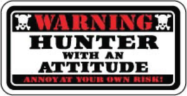 Warning Hunter Attitude Outdoor Lifestyle Wildlife Hunting Season Vinyl Sticker