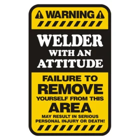 Warning Welder With Attitude Funny Welding Safety Sign Vinyl Sticker