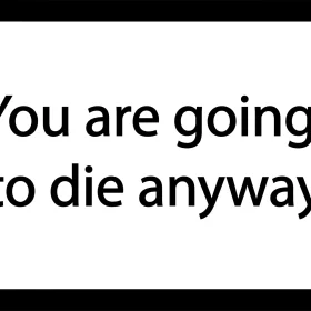 You Are Going To Die Anyway Mental Health Vinyl Sticker