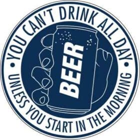 You Cant Drink All Day