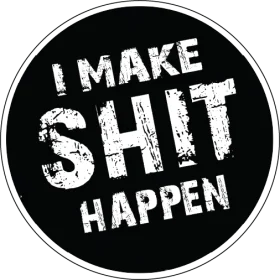 I Make Shit Happen Desperate Life Slogan Funny vinyl sticker