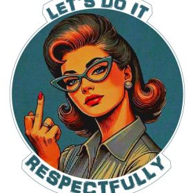 Let’s Do It Respectfully Sassy Retro Pin-Up Woman Funny Attitude Quote Vintage 1950s Aesthetic Feminist Humor Bold Expression Sarcastic Classy Girl Power vinyl sticker