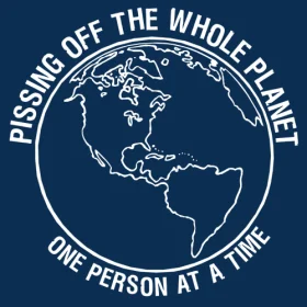 pissing off the planet