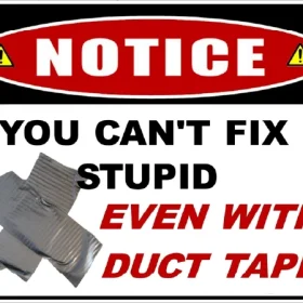 You Can't Fix Stupid Even With Duct Tape Funny Sign Laughter Therapy Quote vinyl sticker